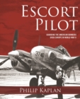 Escort Pilot : Guarding the American Bombers Over Europe in World War II - Book
