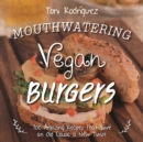 Mouthwatering Vegan Burgers : 100 Amazing Recipes That Give an Old Classic a New Twist - eBook