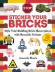 Sticker Your Bricks : Style Your Building Brick Masterpieces with Reusable Stickers - Book