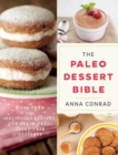 The Paleo Dessert Bible : More Than 100 Delicious Recipes for Grain-Free, Dairy-Free Desserts - eBook