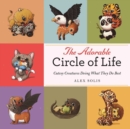 The Adorable Circle of Life : A Cute Celebration of Savage Predators and Their Hopeless Prey - eBook
