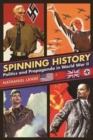 Spinning History : Politics and Propaganda in World War II - Book
