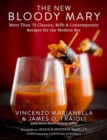 The New Bloody Mary : More Than 75 Classics, Riffs & Contemporary Recipes for the Modern Bar - eBook