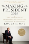The Making of the President 2016 : How Donald Trump Orchestrated a Revolution - Book