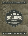 To Be a Soldier : The Army's Capstone Doctrinal Manuals - eBook