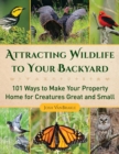Attracting Wildlife to Your Backyard : 101 Ways to Make Your Property Home for Creatures Great and Small - eBook