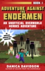 Adventure Against the Endermen : An Unofficial Overworld Heroes Adventure, Book One - Book
