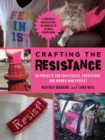 Crafting the Resistance : 35 Projects for Craftivists, Protestors, and Women Who Persist - eBook
