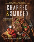 Charred & Smoked : More Than 75 Bold Recipes and Cooking Techniques for the Home Cook - eBook