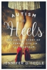 Autism in Heels : The Untold Story of a Female Life on the Spectrum - Book