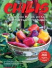 Chilis : How to Grow, Harvest, and Cook with Your Favorite Hot Peppers, with 200 Varieties and 50 Spicy Recipes - eBook