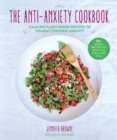 The Anti-Anxiety Cookbook : Calming Plant-Based Recipes to Combat Chronic Anxiety - eBook