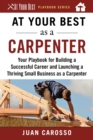 At Your Best as a Carpenter : Your Playbook for Building a Successful Career and Launching a Thriving Small Business as a Carpenter - eBook