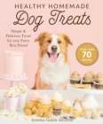 Healthy Homemade Dog Treats : More than 70 Simple & Delicious Treats for Your Furry Best Friend - eBook