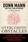 Overcoming Obstacles : A Navy SEAL's Guide to Beating Adversity and Finding Success - Book