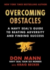 Overcoming Obstacles : A Navy SEAL's Guide to Beating Adversity and Finding Success - eBook