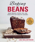 Baking with Beans : Make Breads, Pizzas, Pies, and Cakes with Gut-Healthy Legumes - Book