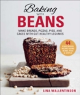 Baking with Beans : Make Breads, Pizzas, Pies, and Cakes with Gut-Healthy Legumes - eBook