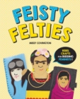 Feisty Felties : Rebel Crafts for Budding Feminists! - Book
