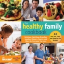 The Healthy Family Cookbook : Delicious, Nutritious Brunches, Lunches, Dinners, Snacks, and More for Everyone You Love - Book