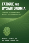 Fatigue and Dysautonomia : Chronic or Persistent, What's the Difference? - eBook