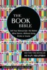 The Book Bible : How to Sell Your Manuscript-No Matter What Genre-Without Going Broke or Insane - Book