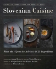 Slovenian Cuisine : From the Alps to the Adriatic in 20 Ingredients - eBook