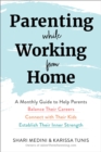Parenting While Working from Home : A Monthly Guide to Help Parents Balance Their Careers, Connect with Their Kids, and Establish Their Inner Strength - eBook