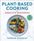 Plant-Based Cooking for Absolute Beginners : 60 Recipes & Tips for Super Easy Seasonal Recipes - eBook
