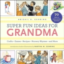 Grandma Loves Me! : A Keepsake Book of Crafts, Games, Recipes, and Family Records - Book