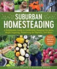 Small-Scale Homesteading : A Sustainable Guide to Gardening, Keeping Chickens, Maple Sugaring, Preserving the Harvest, and More - Book