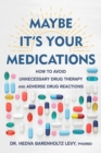Maybe It's Your Medications : How to Avoid Unnecessary Drug Therapy and Adverse Drug Reactions - eBook
