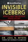 Invisible Iceberg : When Climate and Weather Shaped History - eBook