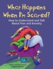 What Happens When I'm Scared? : How to Understand and Talk About Fear and Anxiety - Book