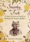 Snarky as F*ck : A Sassy, Irreverant Guide for Dealing with People's Bullsh*t - Book