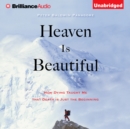 Heaven Is Beautiful : How Dying Taught Me That Death Is Just the Beginning - eAudiobook