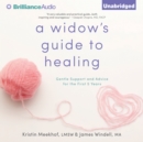 A Widow's Guide to Healing : Gentle Support and Advice for the First 5 Years - eAudiobook