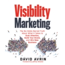 Visibility Marketing : The No-Holds-Barred Truth About What It Takes to Grab Attention, Build Your Brand, and Win New Business - eAudiobook