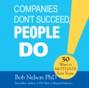 Companies Don't Succeed, People Do : 50 Ways to Motivate Your Team - eAudiobook