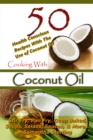Cooking With Coconut Oil - 50 Health Conscious Recipes With The Use Of Coconut Oil - Stir Fry, Pan Fry, Oven Baked, Soups, Salads, Sauces & More... - Book