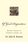 Of Good Disposition : Bonner Family of Pickens County, AL - Book