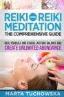 Reiki and Reiki Meditation : The Comprehensive Guide: Heal Yourself and Others, Restore Balance and Create Unlimited Abundance - Book