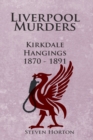 Liverpool Murders - Kirkdale Hangings 1870-1891 - Book