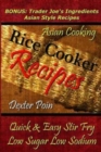Rice Cooker Recipes - Asian Cooking - Quick & Easy Stir Fry - Low Sugar - Low Sodium : Bonus: Trader Joe's Ingredients Asian Style Recipes - Book