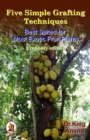 Five simple grafting techniques best suited for most exotic fruit plants (Economy Edition) - Book