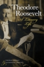 Theodore Roosevelt - A Literary Life - Book