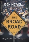 The Broad Road : A Story of Two Paths of Eternal Consequence - Book