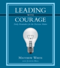 Leading with Courage : Daily Reminders for the Decision Maker - eBook