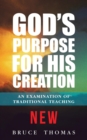 God's Purpose for His Creation : An Examination of Traditional Teaching - Book