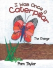 I Was Once A Caterpillar : The Change - Book